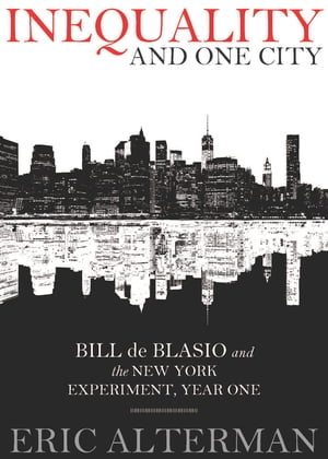 Inequality and One City: Bill de Blasio and the New York Experiment, Year One