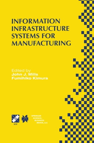 Information Infrastructure Systems for Manufacturing II IFIP TC5 WG5.3/5.7 Third International Working Conference on the Design of Information Infrastructure Systems for Manufacturing (DIISM’98) May 18?20, 1998, Fort Worth, Texas【電子書籍】