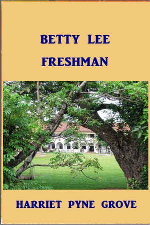 Betty Lee, Freshman【電子書籍】[ Harriet P