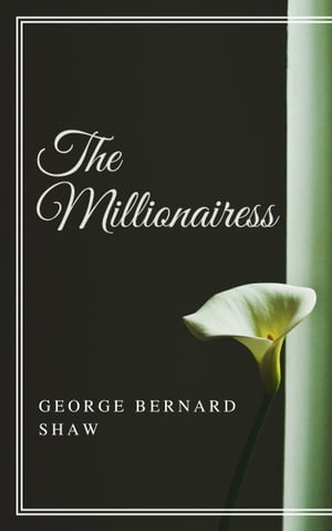 The Millionairess (Annotated)Żҽҡ[ George Bernard Shaw ]
