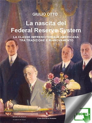 La nascita del Federal Reserve System La classe imprenditoriale americana tra tradizione e rinnovamento