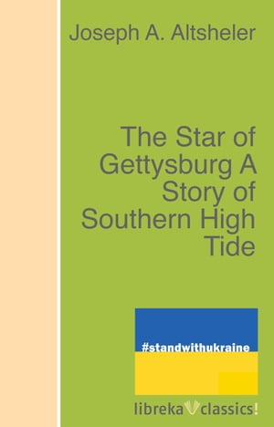 The Star of Gettysburg A Story of Southern High TideŻҽҡ[ Joseph A. Altsheler ]