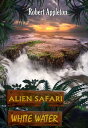 Alien Safari: White Water【電子書籍】 Robert Appleton