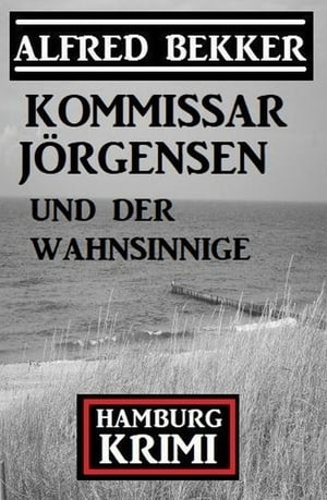 Kommissar J?rgensen und der Wahnsinnige: Kommissar J?rgensen Hamburg Krimi