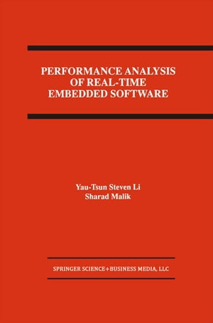 Performance Analysis of Real-Time Embedded Software【電子書籍】 Yau-Tsun Steven Li