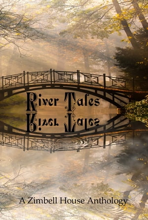 River Tales: A Zimbell House Anthology