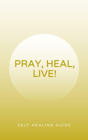 Pray, Heal, and Live!