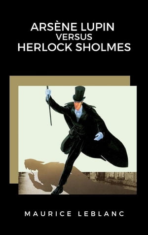 Ars?ne Lupin versus Herlock Sholmes【電子書籍】[ Maurice Leblanc ]
