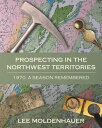 Prospecting in the Northwest Territories 1970, A Season Remembered