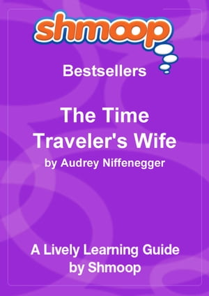 Shmoop Bestsellers Guide: The Time Traveler's Wife