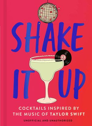 Shake It Up Delicious cocktails inspired by the music of Taylor SwiftŻҽҡ[ Welbeck ]