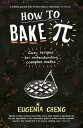 How to Bake Pi Easy recipes for understanding complex maths