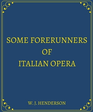 Some Forerunners of Italian Opera