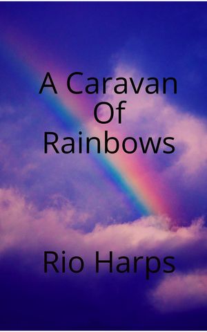 A Caravan of Rainbows