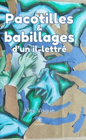 Pacotilles et babillages d’un il-lettr?【電子書籍】[ Alex Vague ]