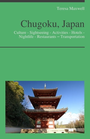 Chugoku, Japan Travel Guide: Culture - Sightseeing - Activities - Hotels - Nightlife - Restaurants – Transportation (including Hiroshima)
