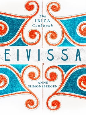 Eivissa: The Ibiza Cookbook