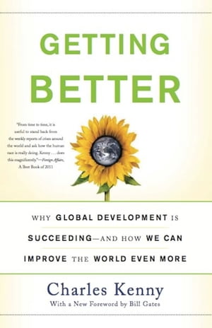 Getting Better Why Global Development Is Succeeding--And How We Can Improve the World Even More【電子書籍】 Charles Kenny