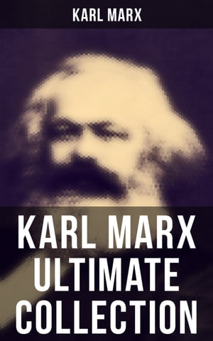 KARL MARX Ultimate CollectionCapital, Communist Manifesto, Wage Labor and Capital, Critique of the Gotha Program, Wages, Price and Profit, Theses on Feuerbach【電子書籍】[ Karl Marx ]