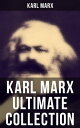 KARL MARX Ultimate Collection Capital, Communist Manifesto, Wage Labor and Capital, Critique of the Gotha Program, Wages, Price and Profit, Theses on Feuerbach【電子書籍】 Karl Marx
