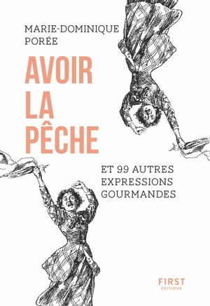 Avoir la p?che et 99 autres expressions gourmandes【電子書籍】[ Marie-Dominique Por?e ]