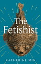 The Fetishist a darkly comic tale of rage and revenge ‘Exceptionally funny, frequently sexy’ Pandora Sykes【電子書籍】 Katherine Min