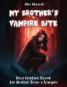 My Brother 039 s Vampire Bite: How Cristina Saved Her Brother From a Vampire【電子書籍】 Max Marshall