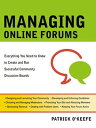 Managing Online Forums Everything You Need to Know to Create and Run Successful Community Discussion Boards