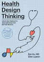 Health Design Thinking, second edition Creating Products and Services for Better Health【電子書籍】 Bon Ku