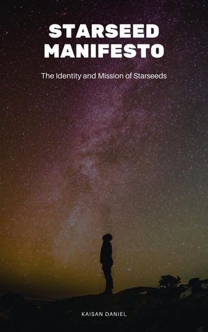 Starseed Manifesto: The Identity and Mission of Starseeds