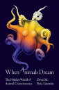 When Animals Dream The Hidden World of Animal Consciousness【電子書籍】[ David M. Pe?a...
