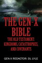 The Gen-X Bible The Old Testament: Kingdoms, Catastrophes, and Covenants