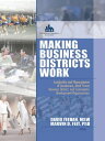 Making Business Districts Work Leadership and Management of Downtown, Main Street, Business District, and Community Development Org【電子書籍】 David Feehan