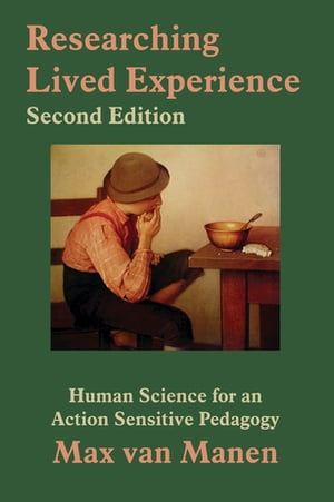 Researching Lived Experience Human Science for an Action Sensitive Pedagogy【電子書籍】[ Max van Manen ]