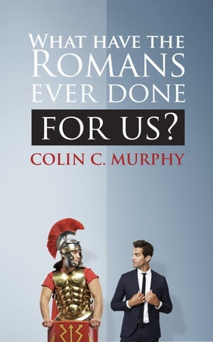 What Have The Romans Ever Done For Us?