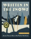 Written in the Snows Across Time on Skis in the Pacific Northwest【電子書籍】 Lowell Skoog