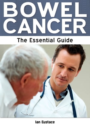 Bowel Cancer: The Essential Guide