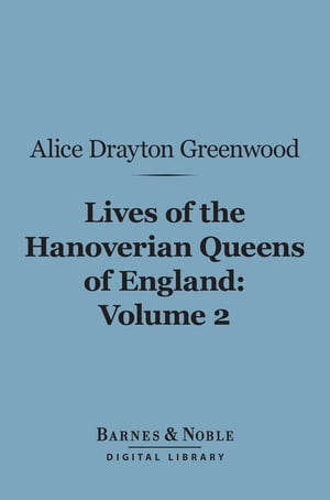 Lives of the Hanoverian Queens of England, Volum