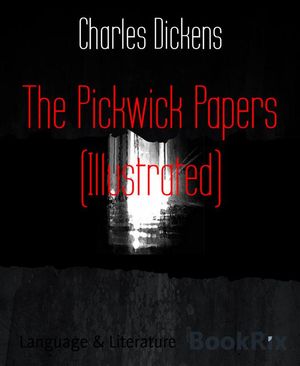 The Pickwick Papers (Illustrated)