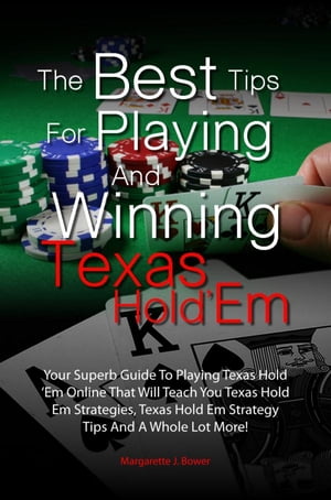 The Best Tips For Playing And Winning Texas Hold ‘Em