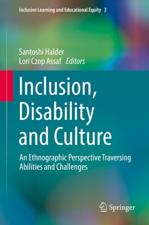 Inclusion, Disability and Culture An Ethnographic Perspective Traversing Abilities and Challenges