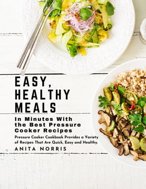 ŷKoboŻҽҥȥ㤨Easy, Healthy Meals in Minutes with the Best Pressure Cooker Recipes Pressure Cooker cookbook provides a variety of recipes that are quick, easy, and healthyŻҽҡ[ Anita Norris ]פβǤʤ487ߤˤʤޤ