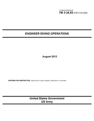 Technical Manual TM 3-23.83 Engineer Diving Operations August 2013【電子書籍】[ United States Government US Army ]