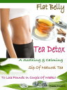 Flat Belly Tea Detox A Soothing Calming Sip Of Natural Tea To Lose Pounds In Couple Of Weeks 【電子書籍】 Ciara Marks