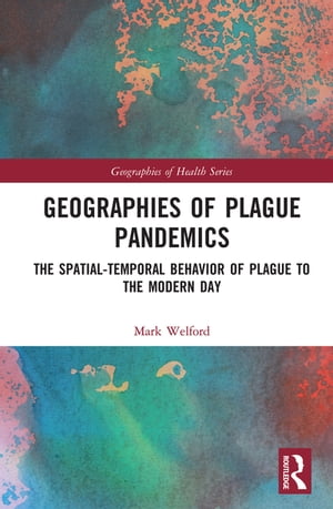 Geographies of Plague Pandemics The Spatial-Temporal Behavior of Plague to the Modern Day