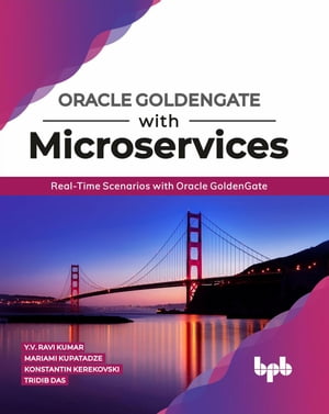Oracle GoldenGate With Microservices: Real-Time Scenarios with Oracle GoldenGate