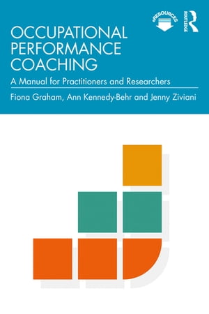 Occupational Performance Coaching A Manual for Practitioners and Researchers【電子書籍】 Fiona Graham