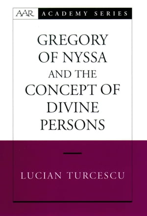Gregory of Nyssa and the Concept of Divine PersonsŻҽҡ[ Lucian Turcescu ]
