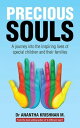 Precious Souls A Journey into the Inspiring Lives of Special Children and Their Families.【電子書籍】 Anantha Krishnan M.