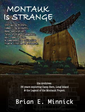 Montauk Is Strange The Archives: 36 Years Exploring Camp Hero, Long Island and the Legend of the Montauk Project【電子書籍】[ Brian E. Minnick ]